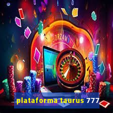 plataforma taurus 777